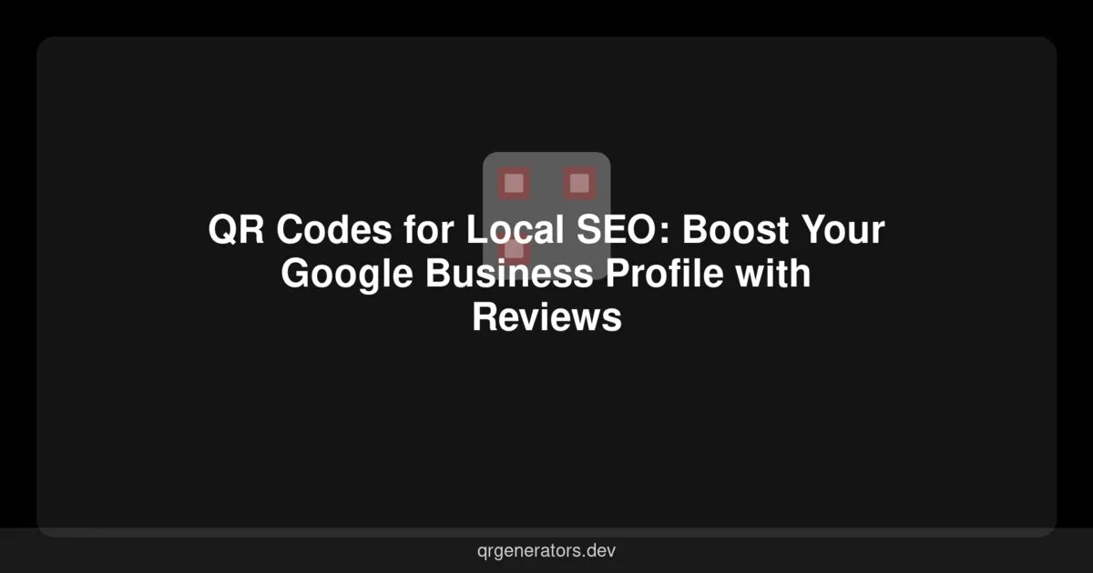 Códigos QR para SEO Local: Impulsa tu Perfil de Google Business con Reseñas