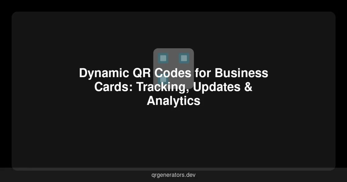 Códigos QR Dinámicos para Tarjetas de Presentación: Seguimiento, Actualizaciones y Analíticas