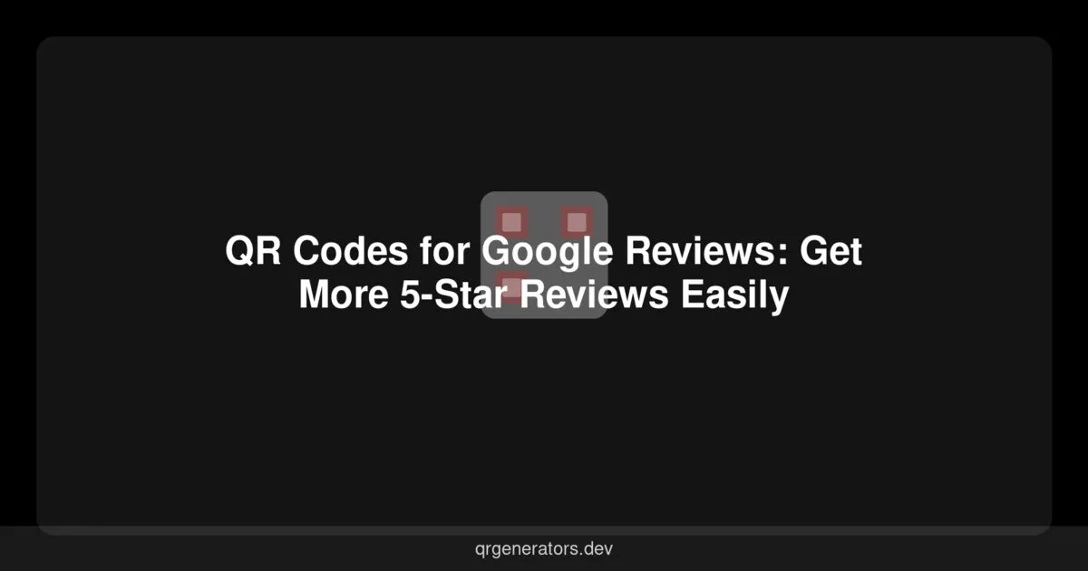 Códigos QR para Reseñas de Google: Obtén Más Reseñas de 5 Estrellas Fácilmente