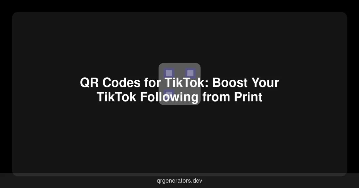 Códigos QR para TikTok: Aumenta tus Seguidores en TikTok desde Impresos